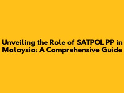 Unveiling the Role of SATPOL PP in Malaysia: A Comprehensive Guide