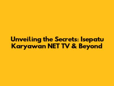 Unveiling the Secrets: Isepatu Karyawan NET TV & Beyond
