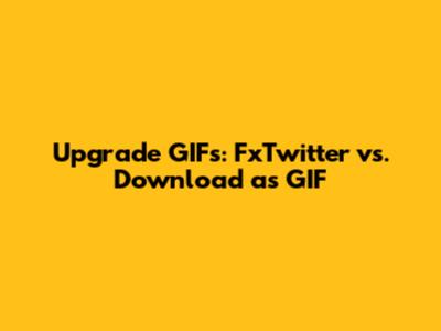 Upgrade GIFs: FxTwitter vs. Download as GIF