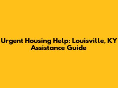 Urgent Housing Help: Louisville, KY Assistance Guide