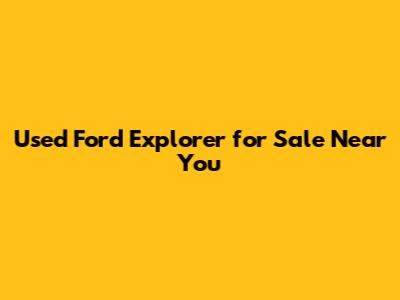 Used Ford Explorer for Sale Near You