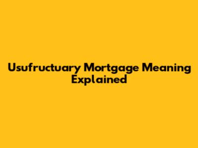 Usufructuary Mortgage Meaning Explained