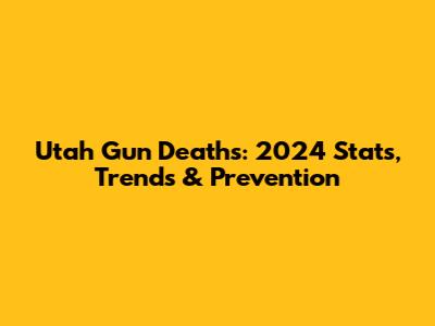 Utah Gun Deaths: 2024 Stats, Trends & Prevention