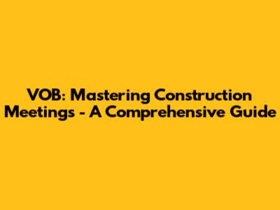 VOB: Mastering Construction Meetings - A Comprehensive Guide