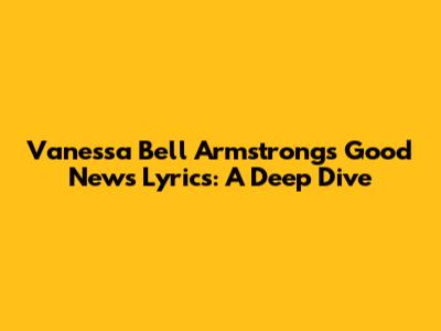 Vanessa Bell Armstrong's 'Good News' Lyrics: A Deep Dive