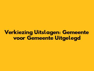 Verkiezing Uitslagen: Gemeente voor Gemeente Uitgelegd