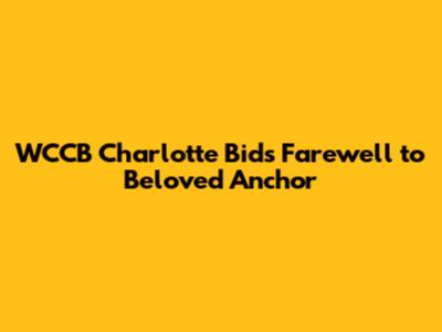 WCCB Charlotte Bids Farewell to Beloved Anchor