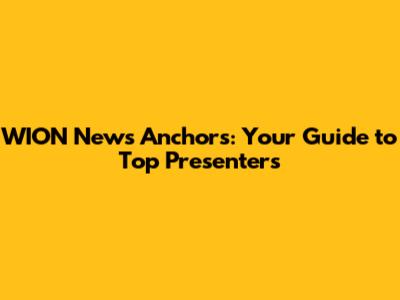 WION News Anchors: Your Guide to Top Presenters