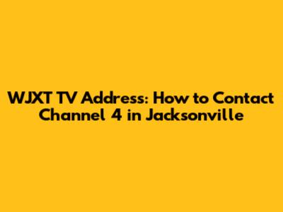 WJXT TV Address: How to Contact Channel 4 in Jacksonville