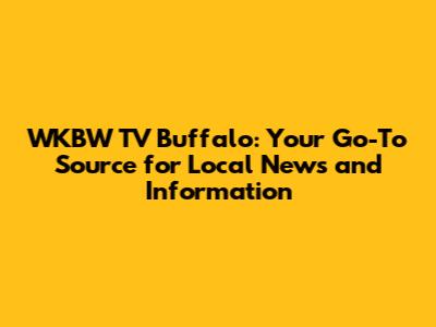 WKBW TV Buffalo: Your Go-To Source for Local News and Information