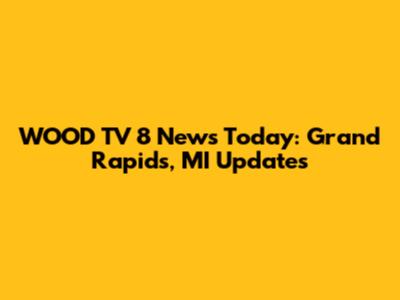 WOOD TV 8 News Today: Grand Rapids, MI Updates