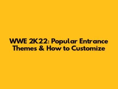 WWE 2K22: Popular Entrance Themes & How to Customize