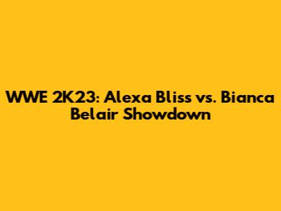 WWE 2K23: Alexa Bliss vs. Bianca Belair Showdown