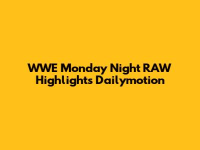WWE Monday Night RAW Highlights Dailymotion