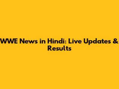 WWE News in Hindi: Live Updates & Results
