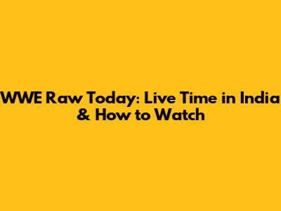 WWE Raw Today: Live Time in India & How to Watch