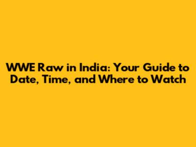WWE Raw in India: Your Guide to Date, Time, and Where to Watch
