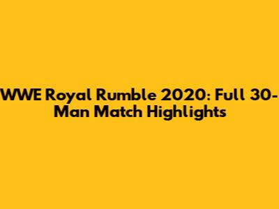 WWE Royal Rumble 2020: Full 30-Man Match Highlights