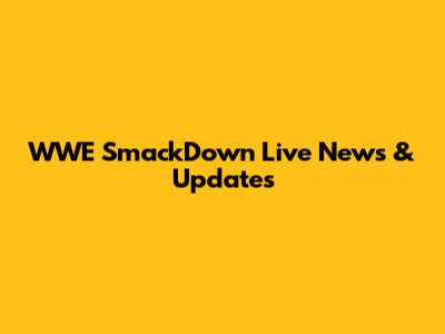 WWE SmackDown Live News & Updates