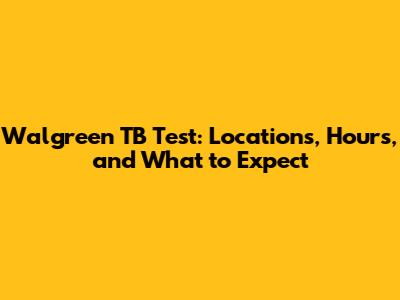 Walgreen TB Test: Locations, Hours, and What to Expect