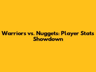 Warriors vs. Nuggets: Player Stats Showdown
