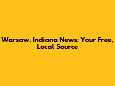 Warsaw, Indiana News: Your Free, Local Source