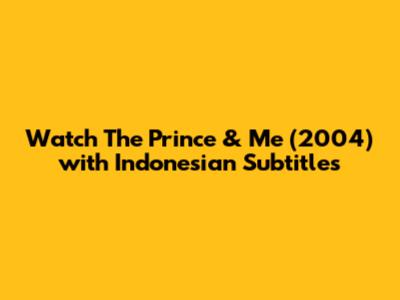 Watch 'The Prince & Me' (2004) with Indonesian Subtitles