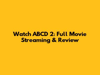 Watch ABCD 2: Full Movie Streaming & Review