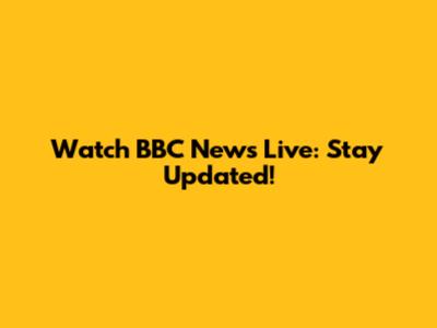 Watch BBC News Live: Stay Updated!