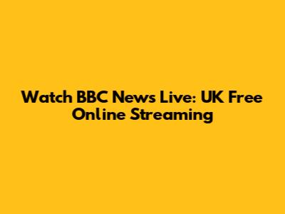 Watch BBC News Live: UK Free Online Streaming