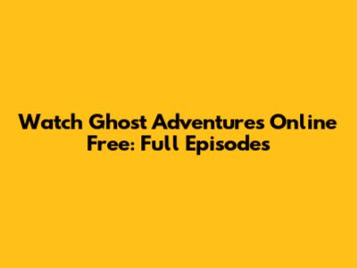 Watch Ghost Adventures Online Free: Full Episodes