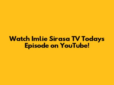 Watch Imlie Sirasa TV Today's Episode on YouTube!
