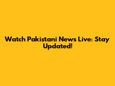 Watch Pakistani News Live: Stay Updated!