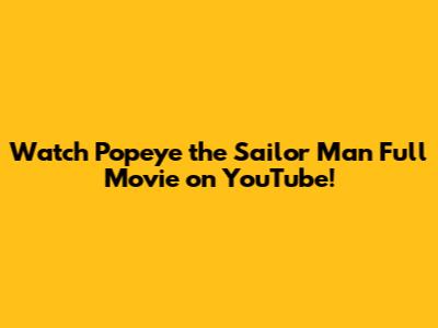 Watch Popeye the Sailor Man Full Movie on YouTube!
