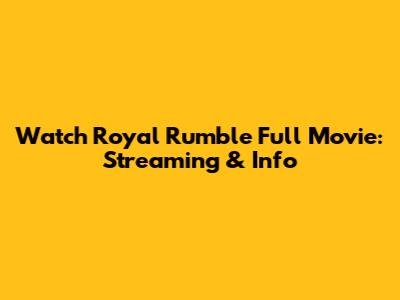 Watch Royal Rumble Full Movie: Streaming & Info