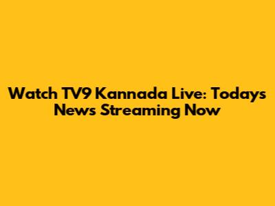 Watch TV9 Kannada Live: Today's News Streaming Now