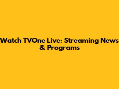 Watch TVOne Live: Streaming News & Programs