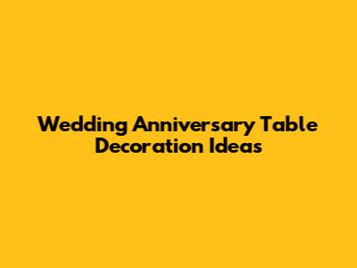Wedding Anniversary Table Decoration Ideas