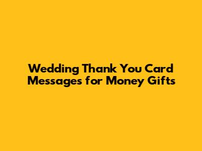 Wedding Thank You Card Messages for Money Gifts