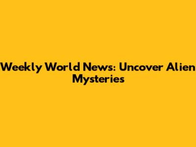 Weekly World News: Uncover Alien Mysteries