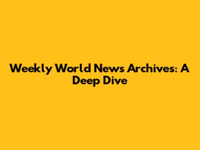 Weekly World News Archives: A Deep Dive