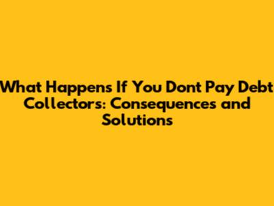 What Happens If You Don't Pay Debt Collectors: Consequences and Solutions