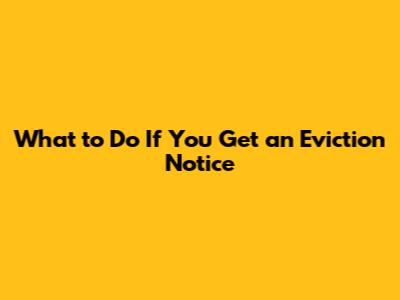 What to Do If You Get an Eviction Notice