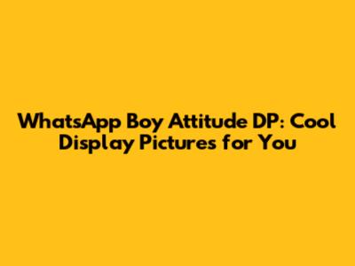 WhatsApp Boy Attitude DP: Cool Display Pictures for You