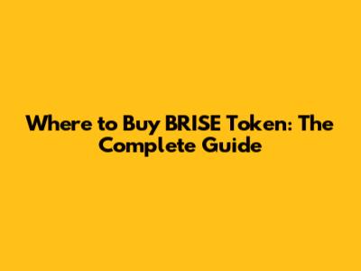 Where to Buy BRISE Token: The Complete Guide