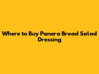 Where to Buy Panera Bread Salad Dressing
