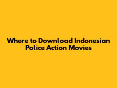 Where to Download Indonesian Police Action Movies