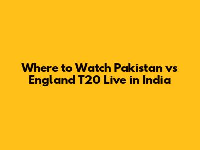 Where to Watch Pakistan vs England T20 Live in India