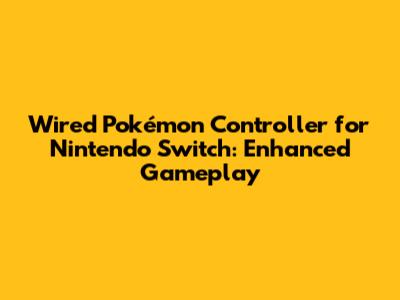 Wired Pokémon Controller for Nintendo Switch: Enhanced Gameplay