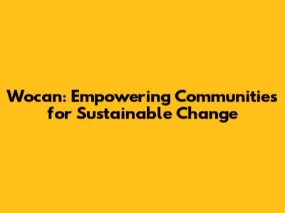 Wocan: Empowering Communities for Sustainable Change